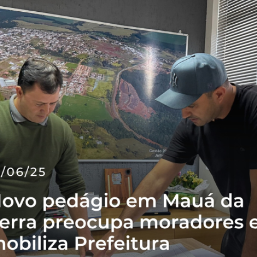 MAUÁ DA SERRA: NOVO PEDÁGIO EM MAUÁ DA SERRA PREOCUPA MORADORES E MOBILIZA PREFEITURA
