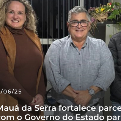 MAUÁ DA SERRA: FORTALECE PARCERIA COM O GOVERNO DO ESTADO PARA IMPULSIONAR O TURISMO REGIONAL